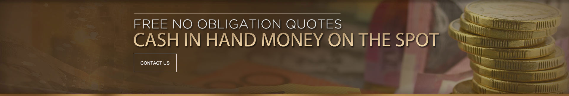 Free No Obligation Quotes - Cash in hand money on the spot